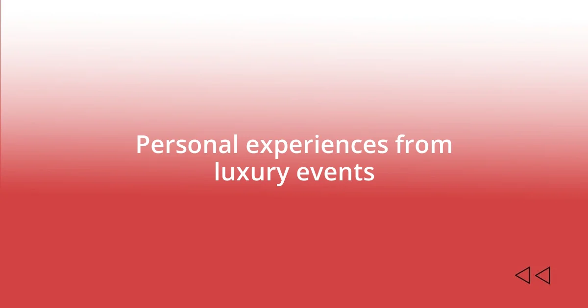 Personal experiences from luxury events