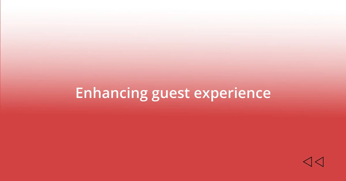 Enhancing guest experience