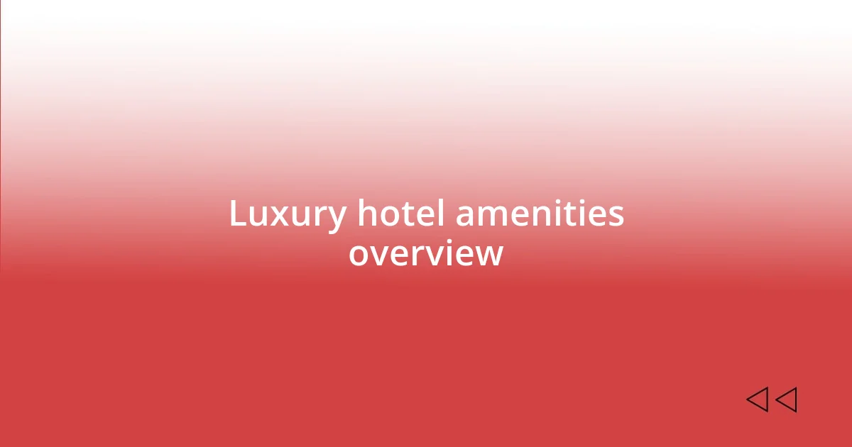 Luxury hotel amenities overview