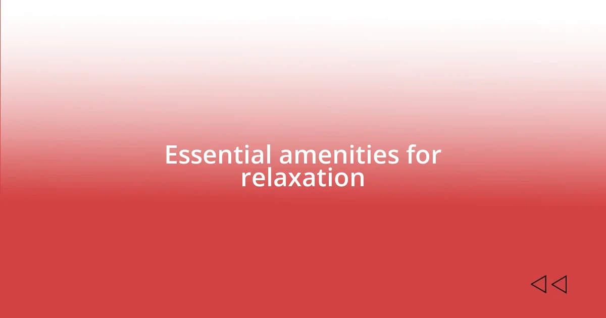 Essential amenities for relaxation