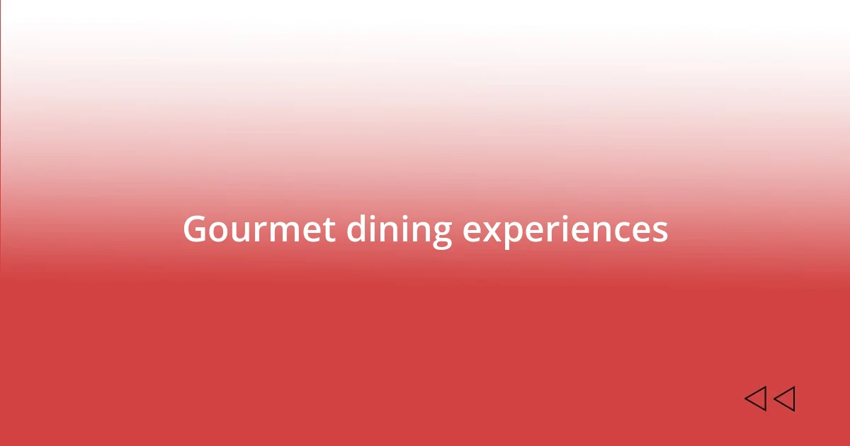 Gourmet dining experiences