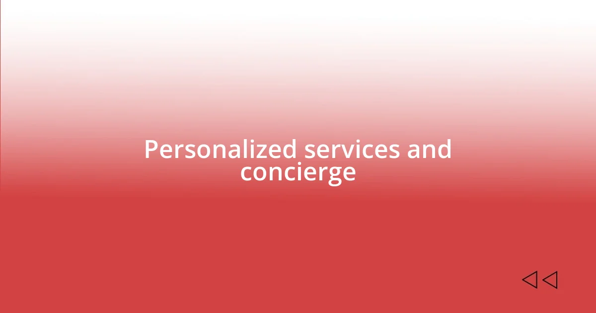 Personalized services and concierge