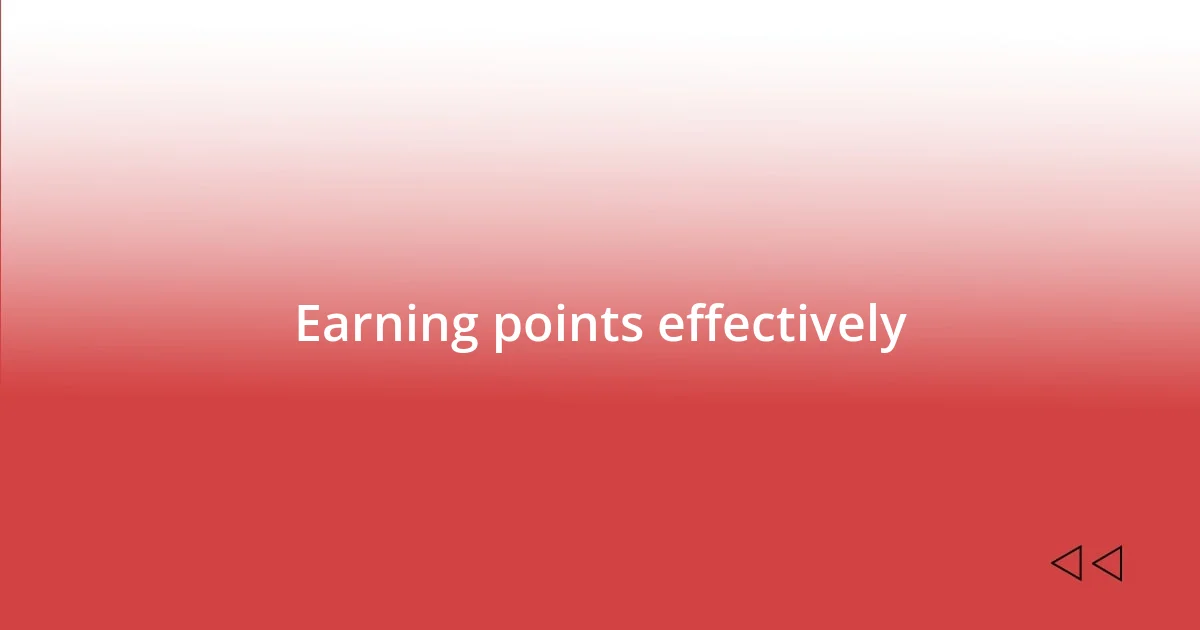 Earning points effectively