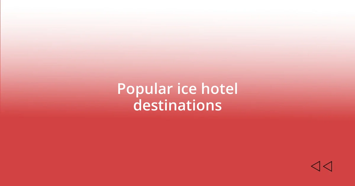 Popular ice hotel destinations