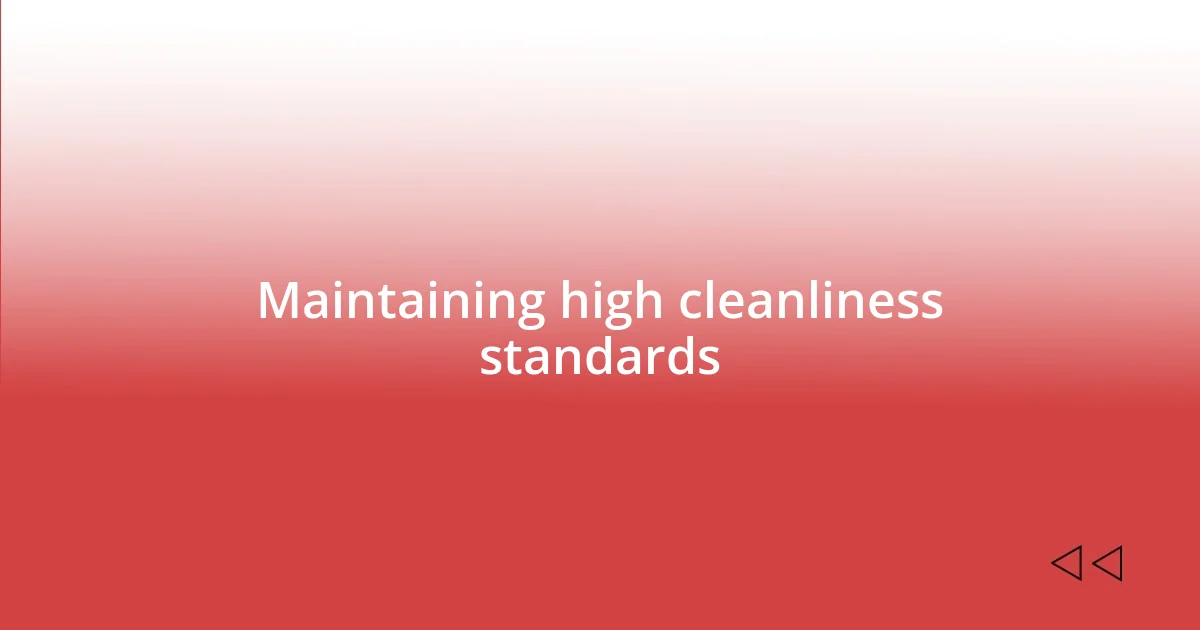 Maintaining high cleanliness standards