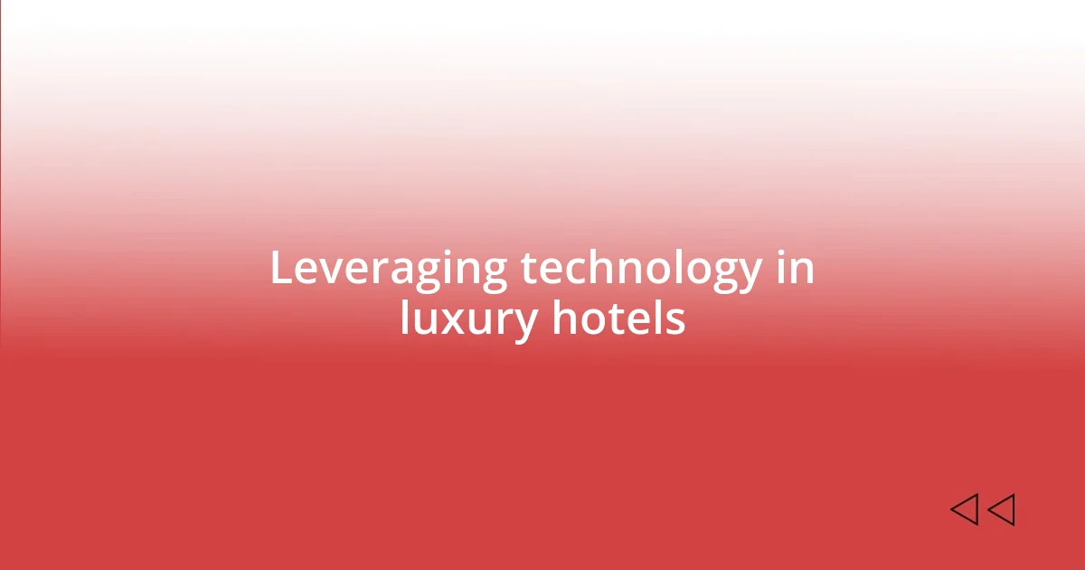 Leveraging technology in luxury hotels