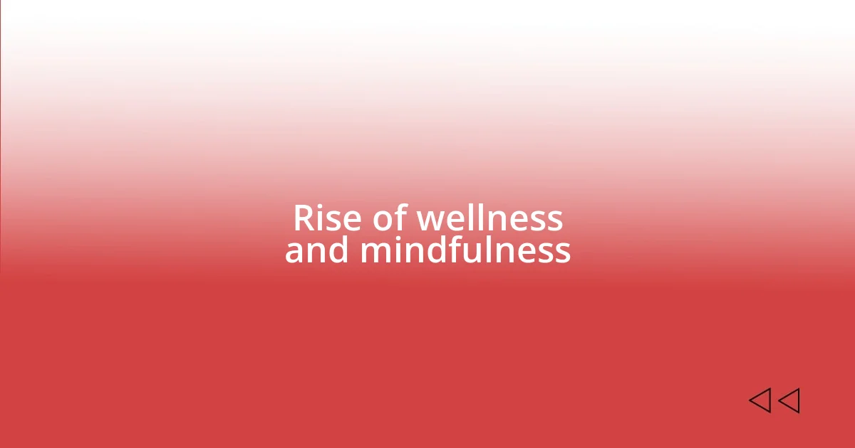 Rise of wellness and mindfulness