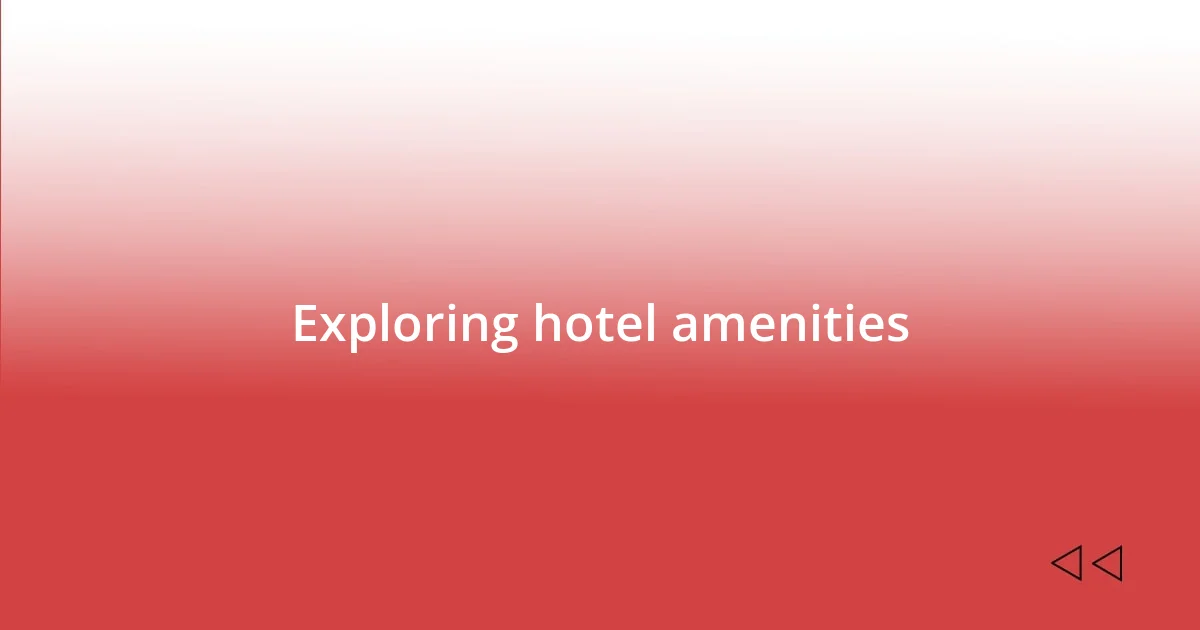 Exploring hotel amenities