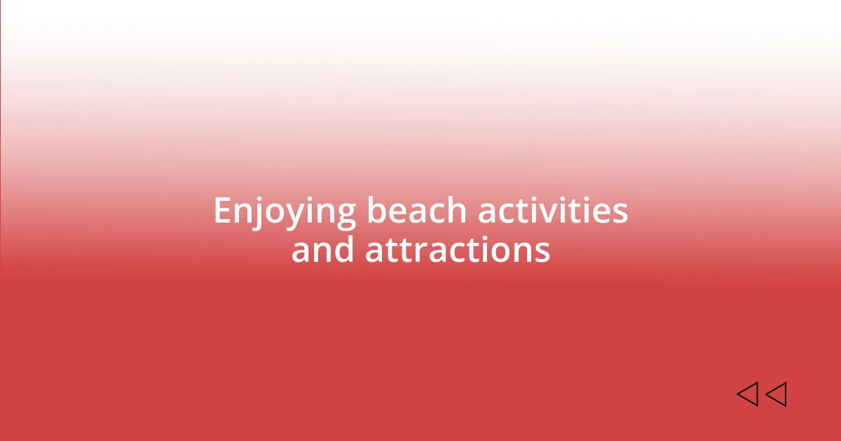 Enjoying beach activities and attractions