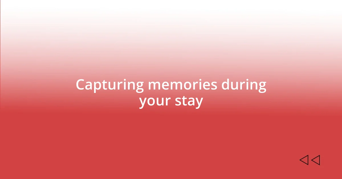 Capturing memories during your stay