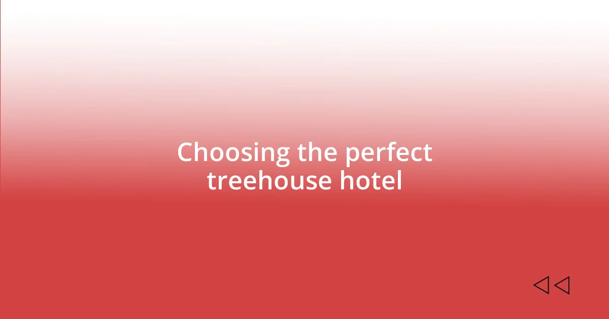 Choosing the perfect treehouse hotel