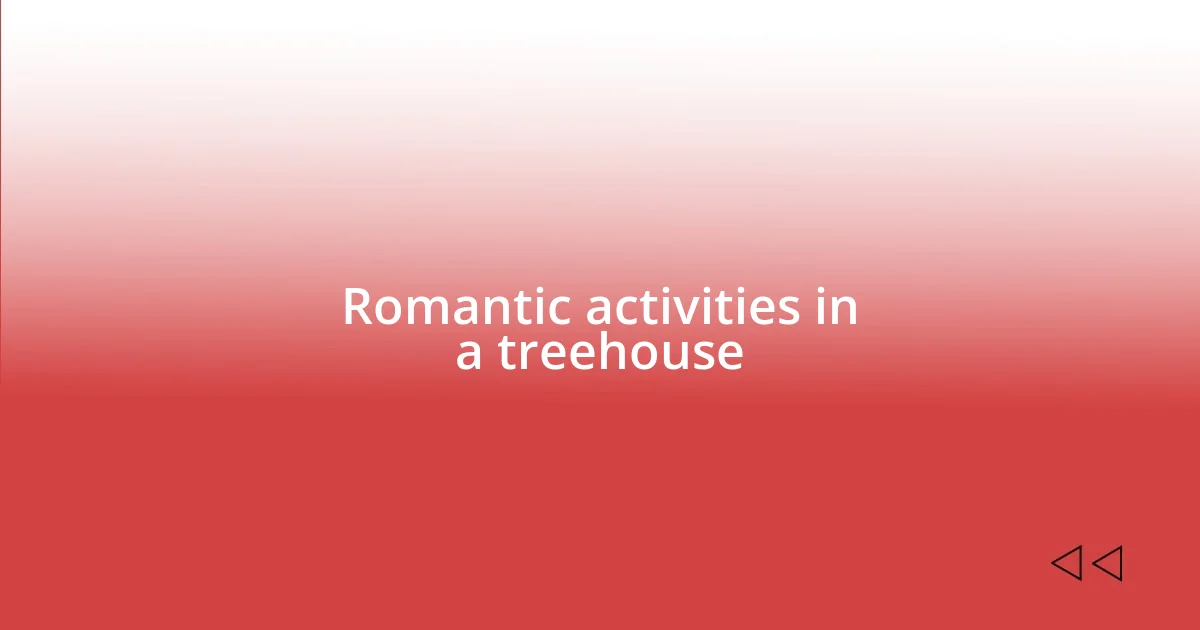 Romantic activities in a treehouse