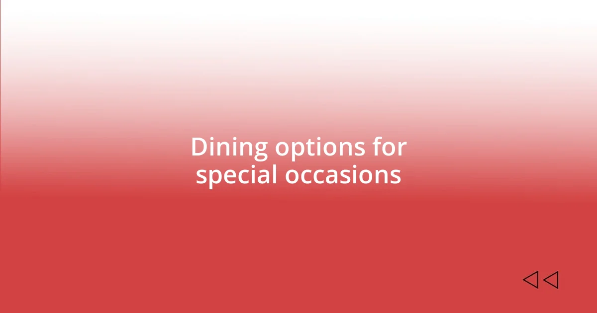 Dining options for special occasions