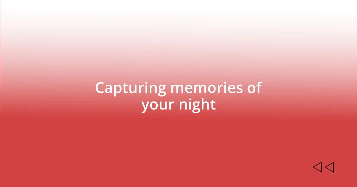 Capturing memories of your night