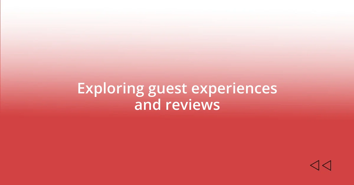 Exploring guest experiences and reviews