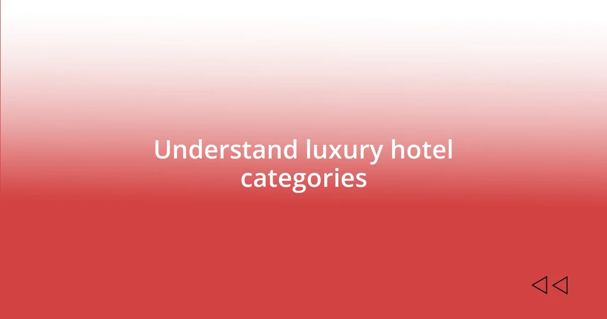 Understand luxury hotel categories