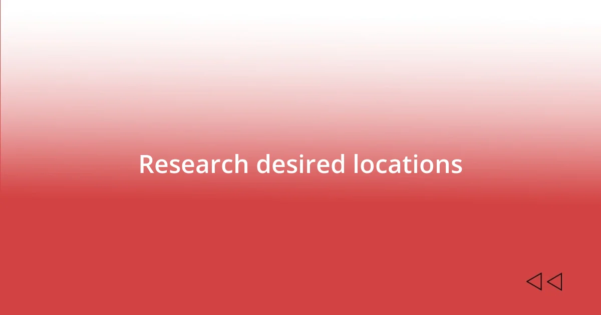 Research desired locations