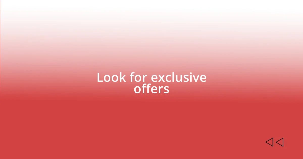 Look for exclusive offers