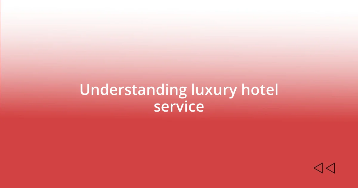 Understanding luxury hotel service