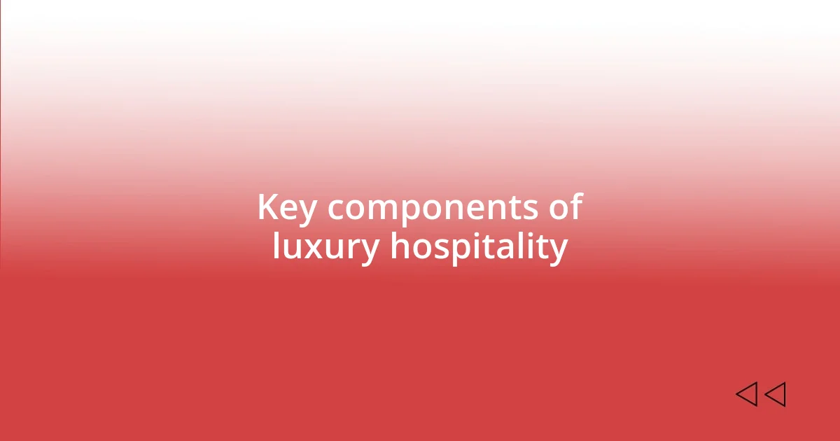 Key components of luxury hospitality