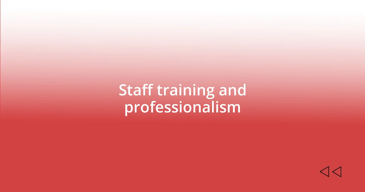 Staff training and professionalism