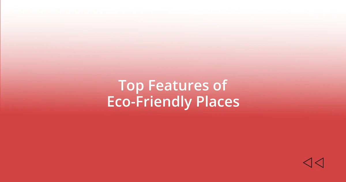 Top Features of Eco-Friendly Places