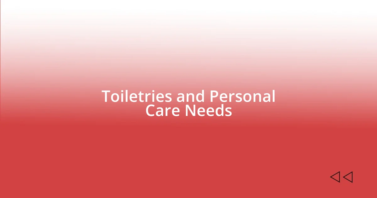 Toiletries and Personal Care Needs