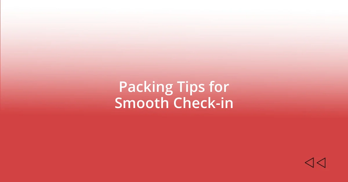 Packing Tips for Smooth Check-in