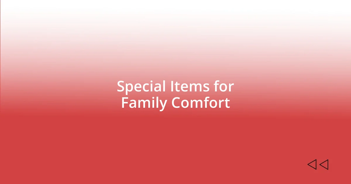 Special Items for Family Comfort