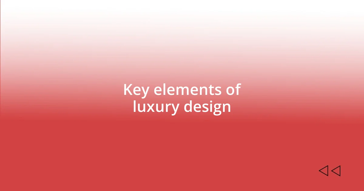 Key elements of luxury design