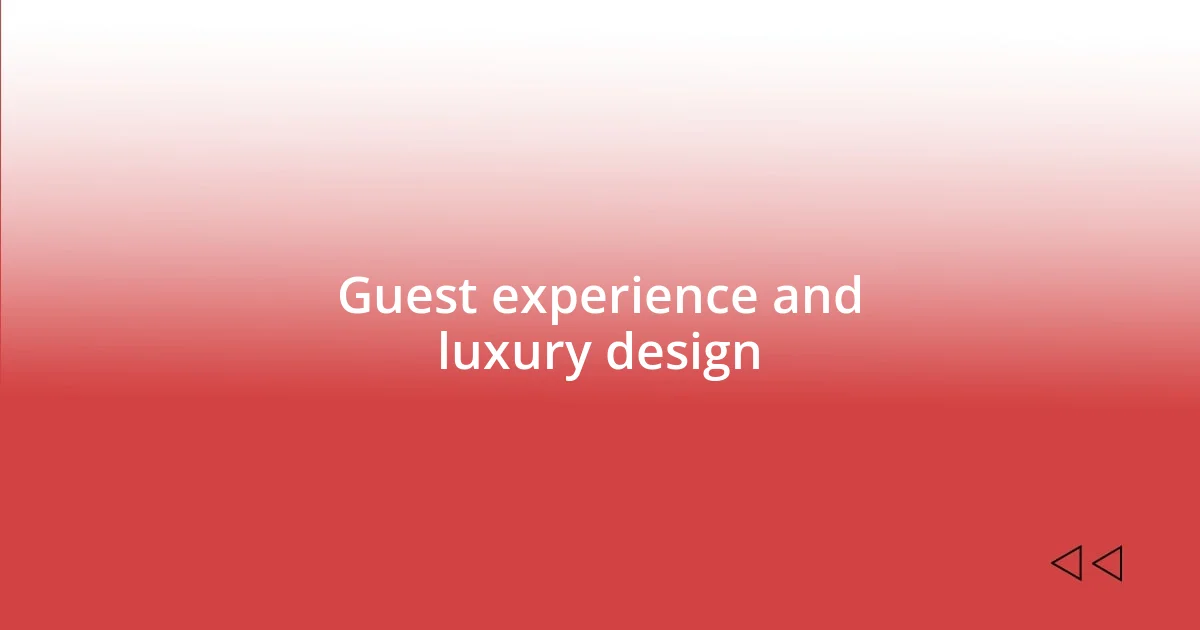 Guest experience and luxury design