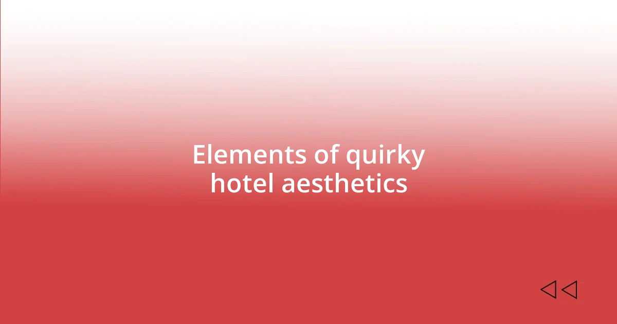 Elements of quirky hotel aesthetics