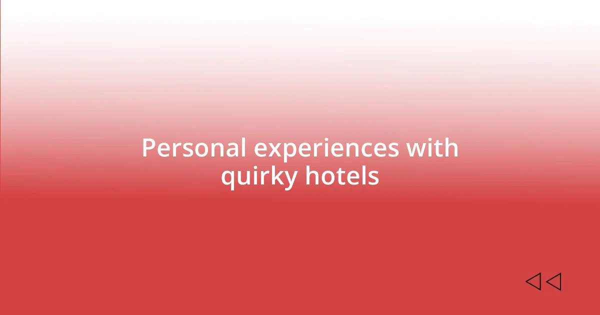 Personal experiences with quirky hotels