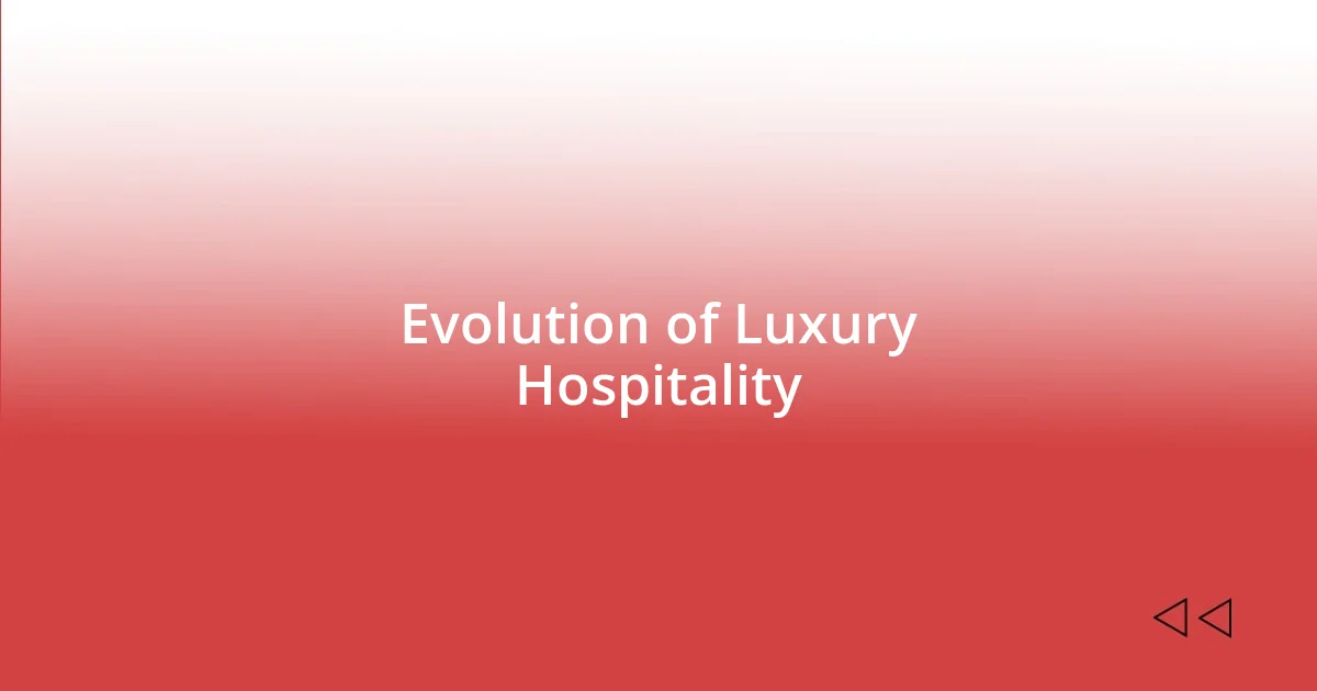 Evolution of Luxury Hospitality