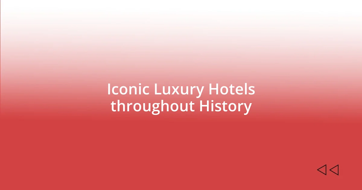 Iconic Luxury Hotels throughout History