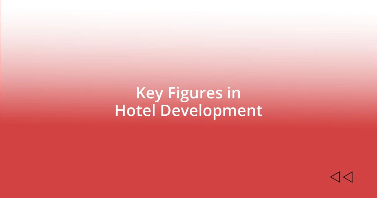 Key Figures in Hotel Development