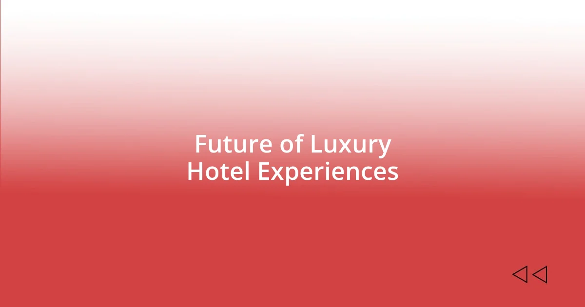 Future of Luxury Hotel Experiences