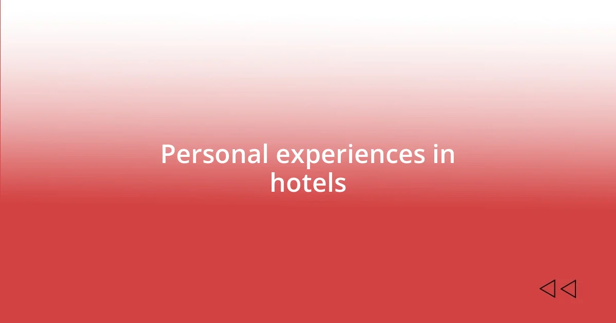 Personal experiences in hotels