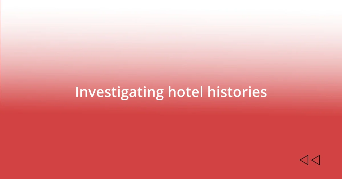 Investigating hotel histories