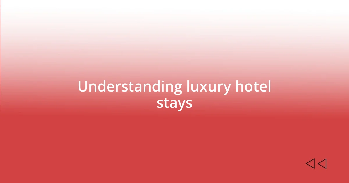 Understanding luxury hotel stays