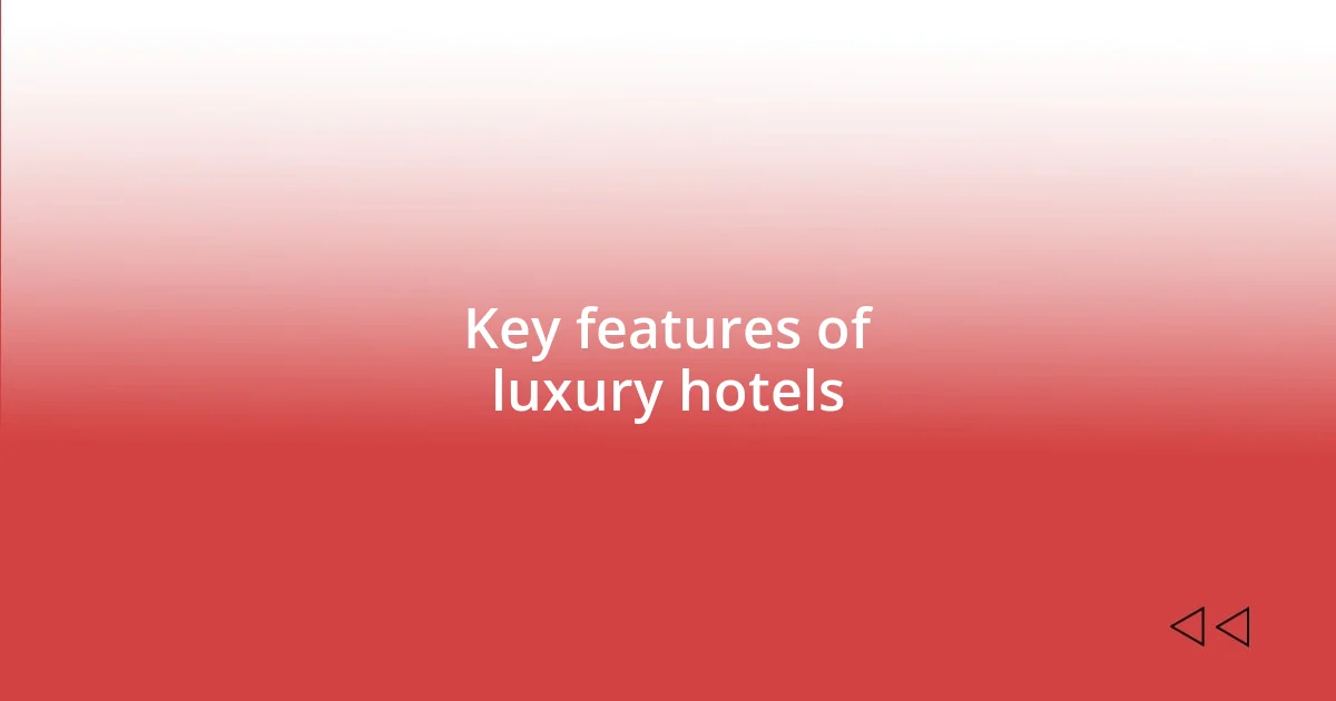 Key features of luxury hotels