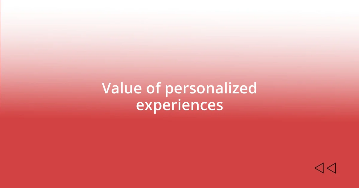 Value of personalized experiences