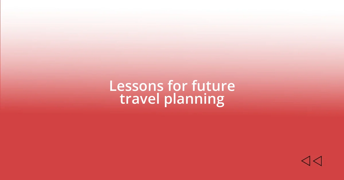 Lessons for future travel planning