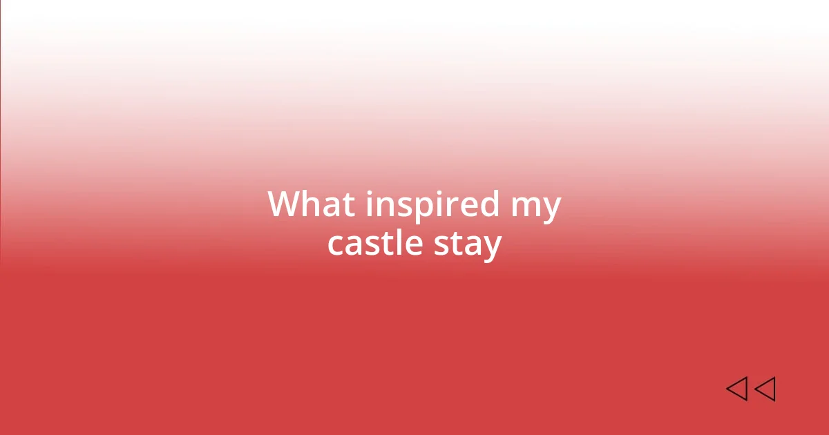 What inspired my castle stay