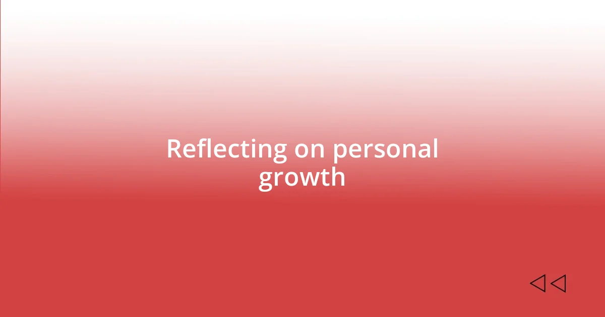 Reflecting on personal growth