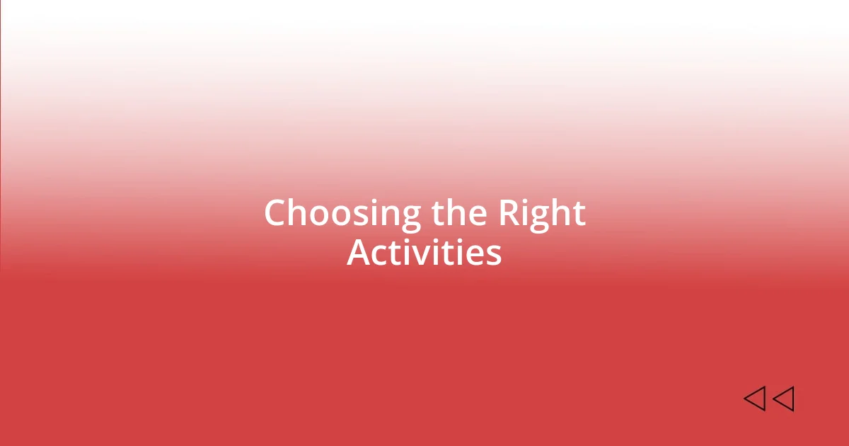 Choosing the Right Activities