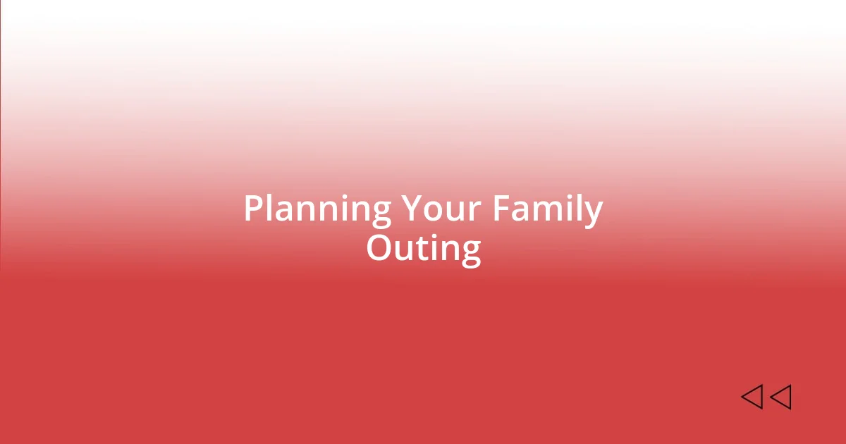 Planning Your Family Outing