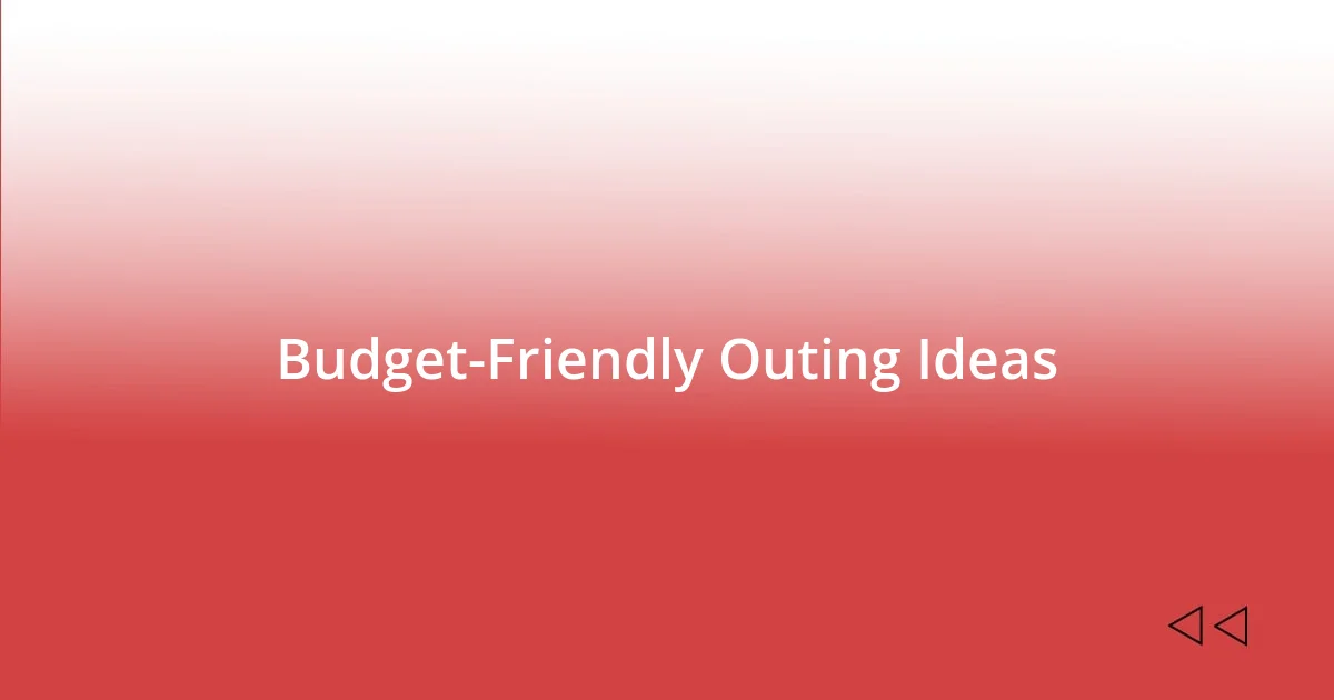 Budget-Friendly Outing Ideas