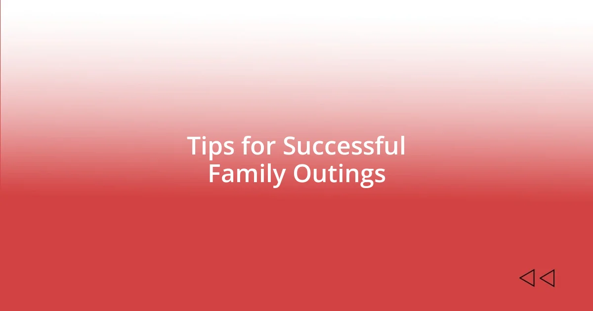 Tips for Successful Family Outings