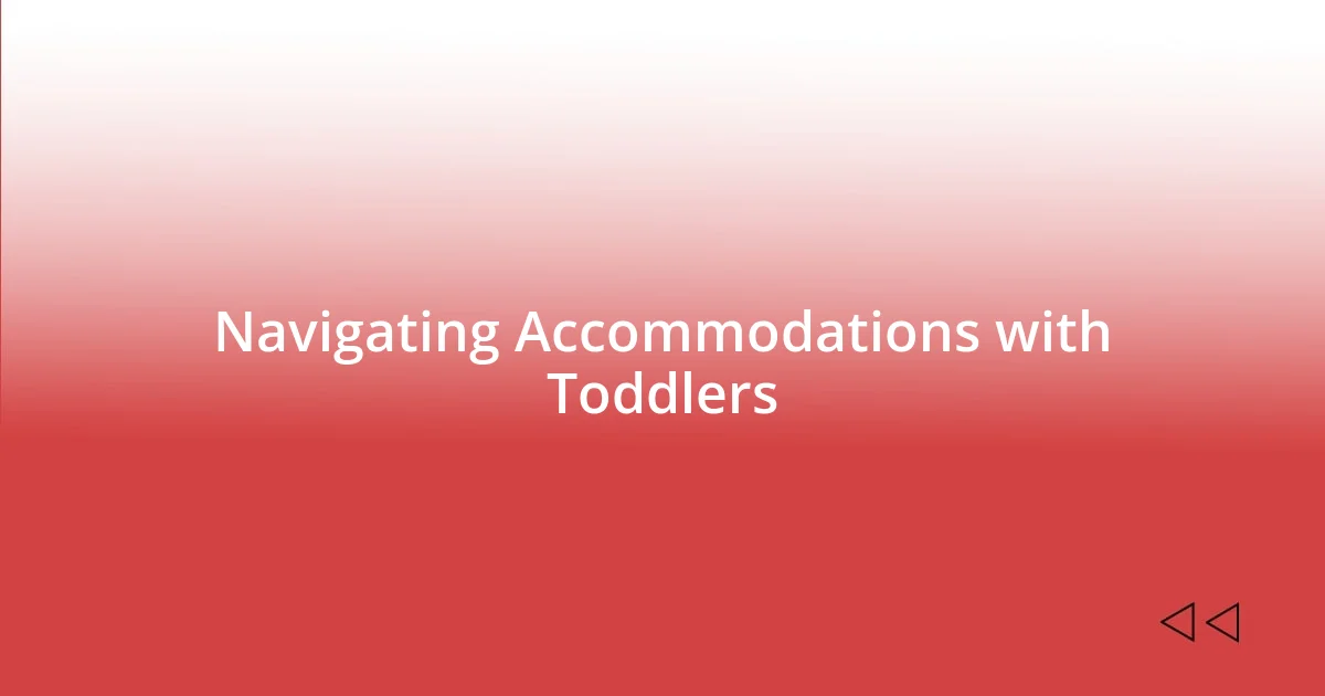 Navigating Accommodations with Toddlers